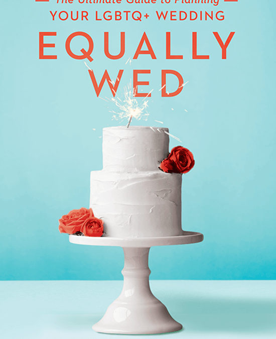 Win a copy of Equally Wed: The Ultimate Guide for Planning Your LGBTQ+ Wedding